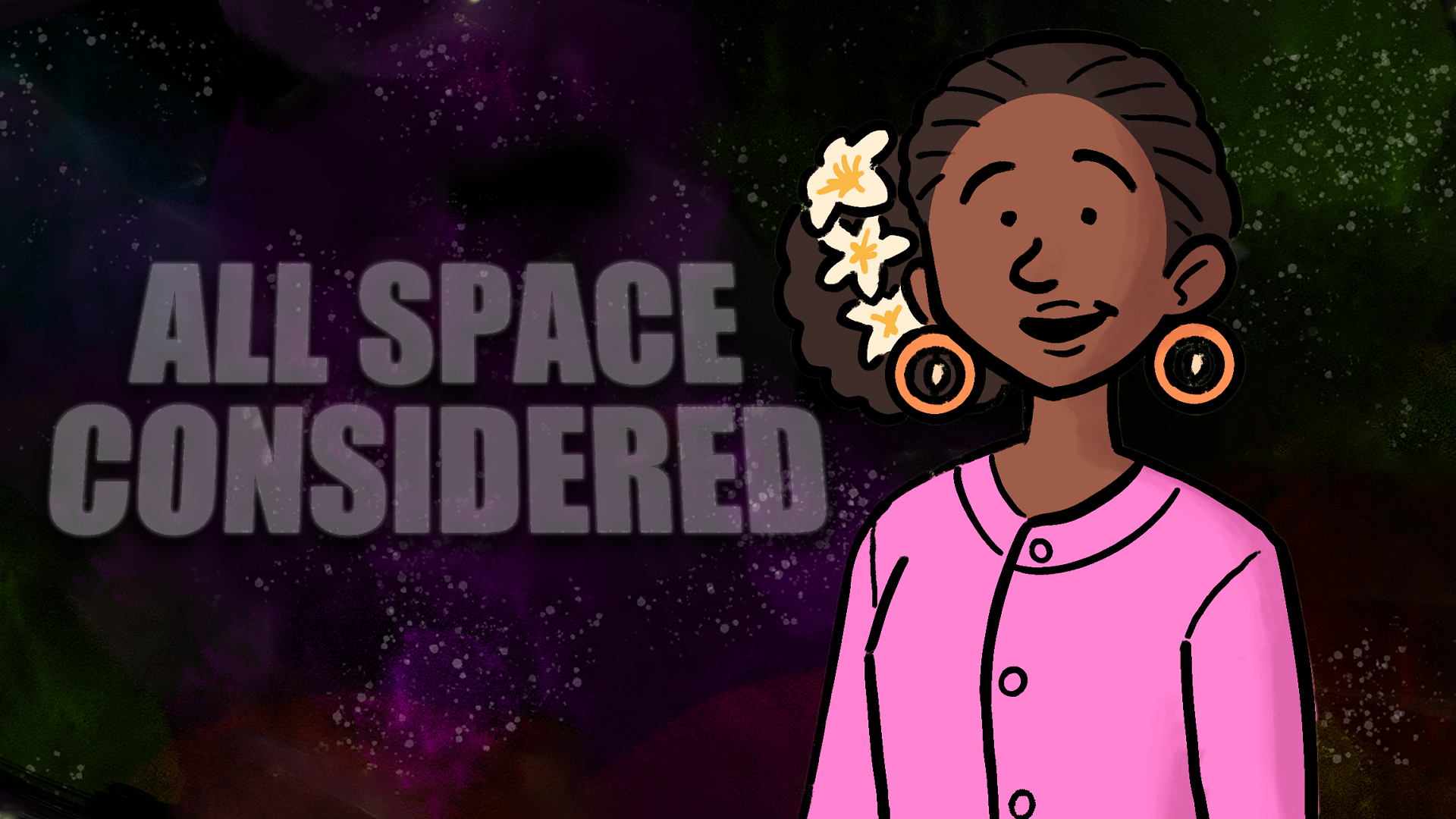 A digital illustration of Jameeka Marshall smiling, with shell earrings and flowers in her hair, with words "ALL SPACE CONSIDERED" floating in space to her left.